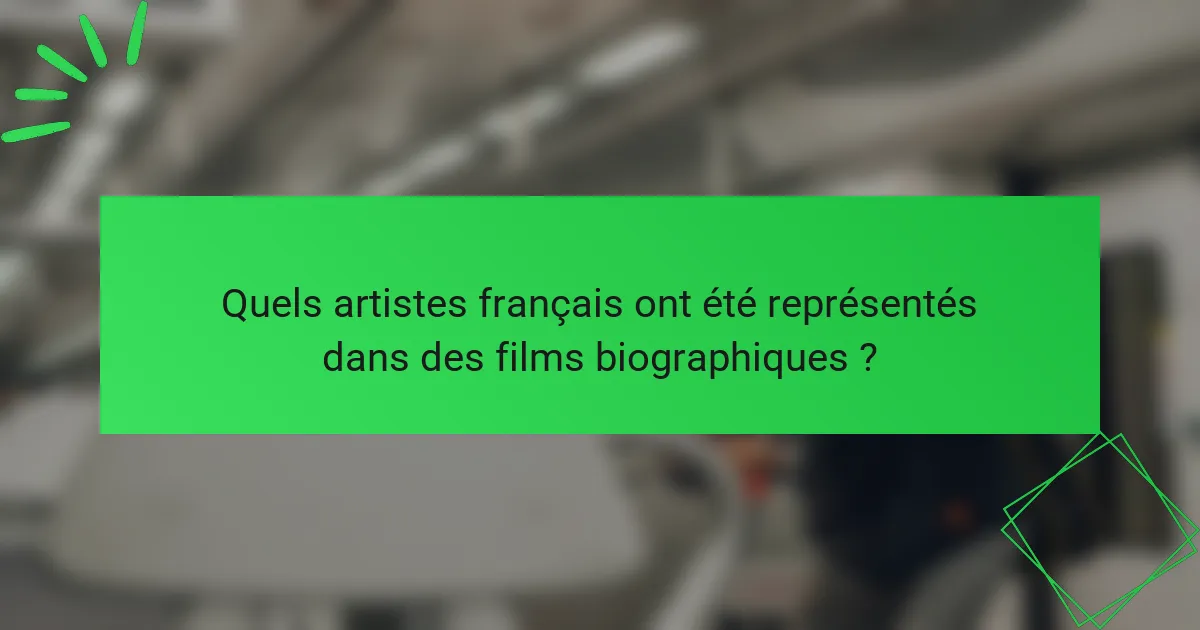 Quels artistes français ont été représentés dans des films biographiques ?