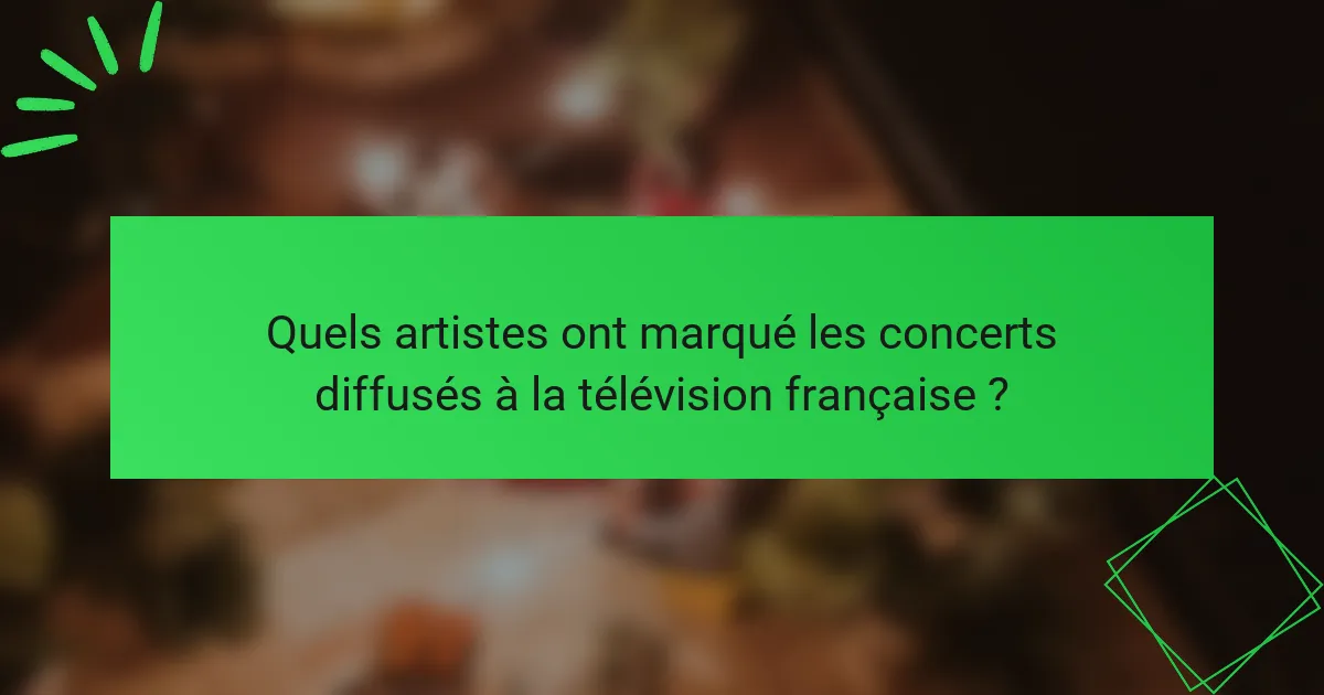 Quels artistes ont marqué les concerts diffusés à la télévision française ?