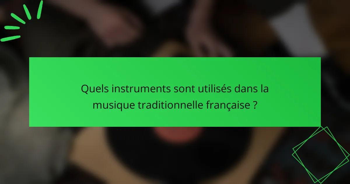 Quels instruments sont utilisés dans la musique traditionnelle française ?