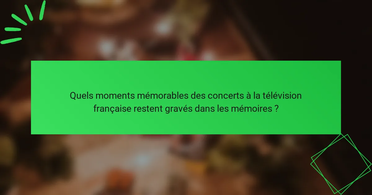 Quels moments mémorables des concerts à la télévision française restent gravés dans les mémoires ?