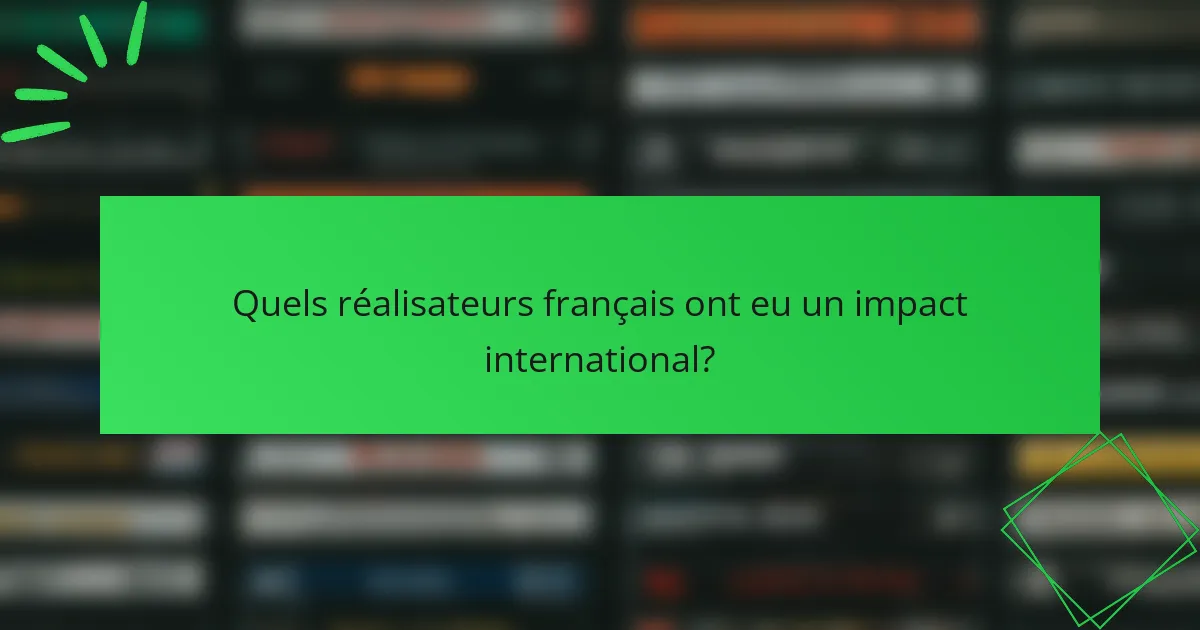 Quels réalisateurs français ont eu un impact international?