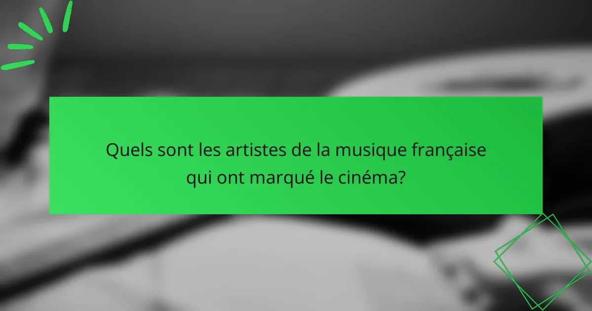 Quels sont les artistes de la musique française qui ont marqué le cinéma?