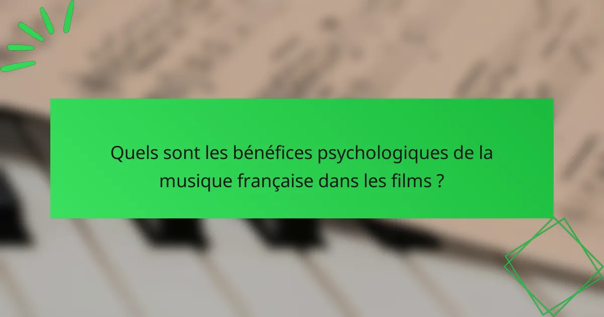 Quels sont les bénéfices psychologiques de la musique française dans les films ?