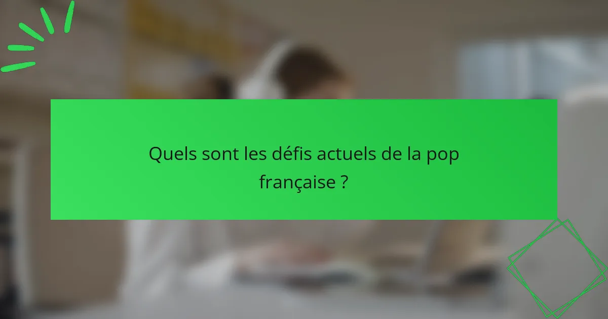 Quels sont les défis actuels de la pop française ?