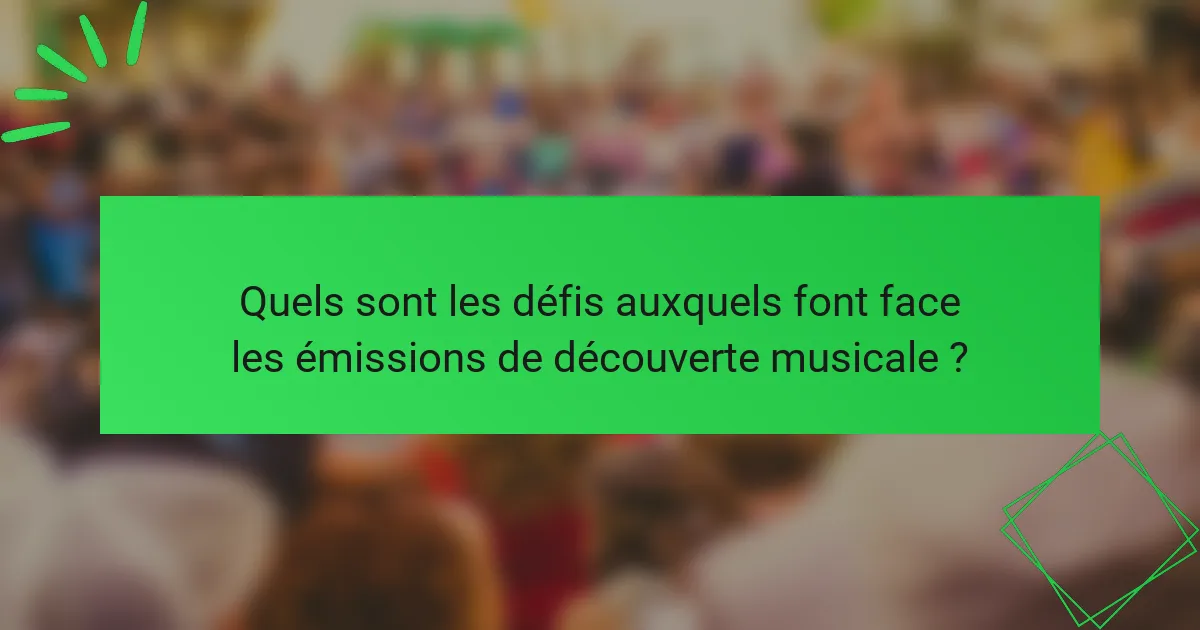 Quels sont les défis auxquels font face les émissions de découverte musicale ?