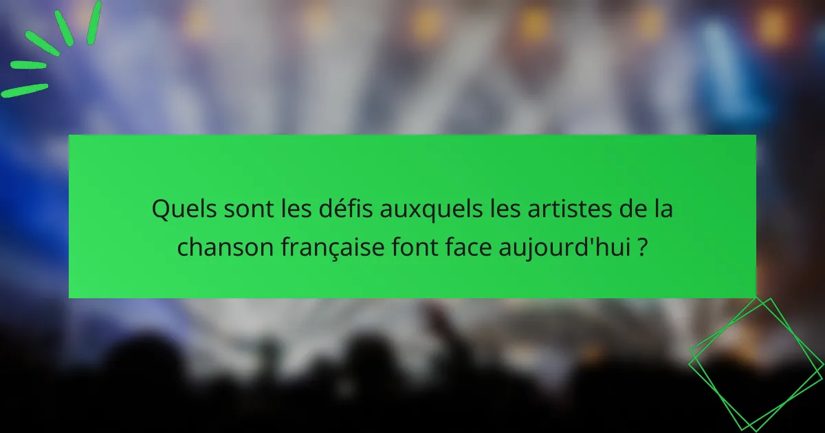 Quels sont les défis auxquels les artistes de la chanson française font face aujourd'hui ?