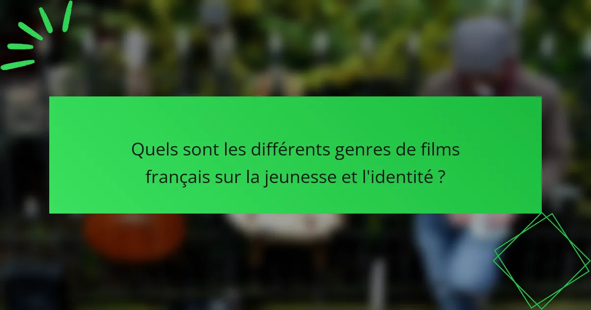 Quels sont les différents genres de films français sur la jeunesse et l'identité ?