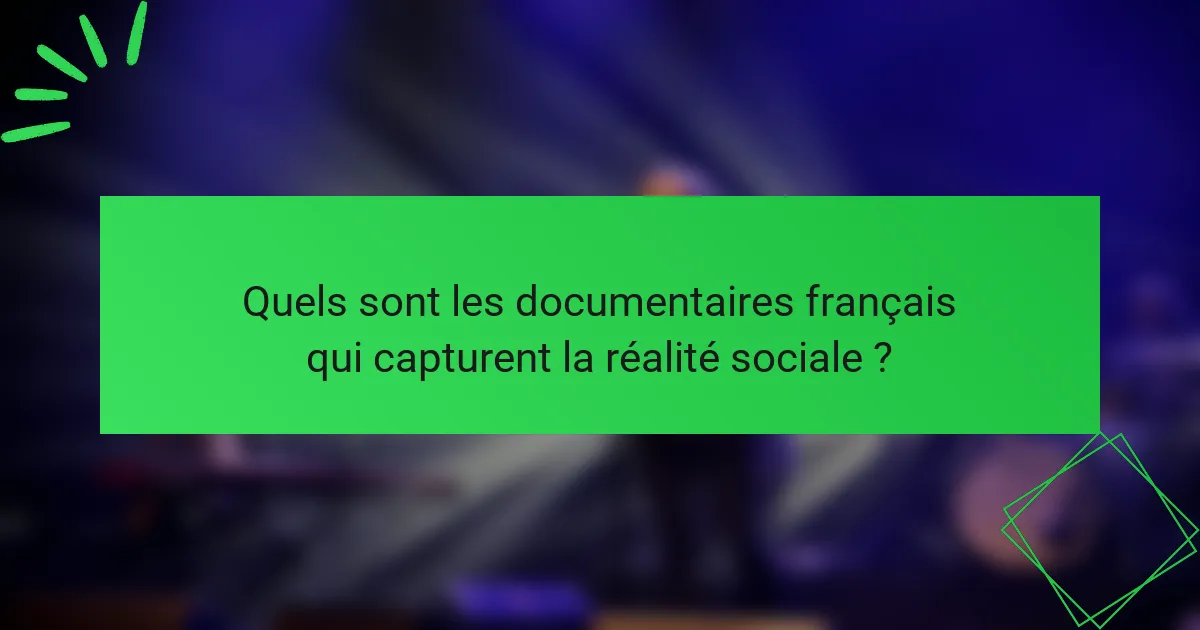 Quels sont les documentaires français qui capturent la réalité sociale ?