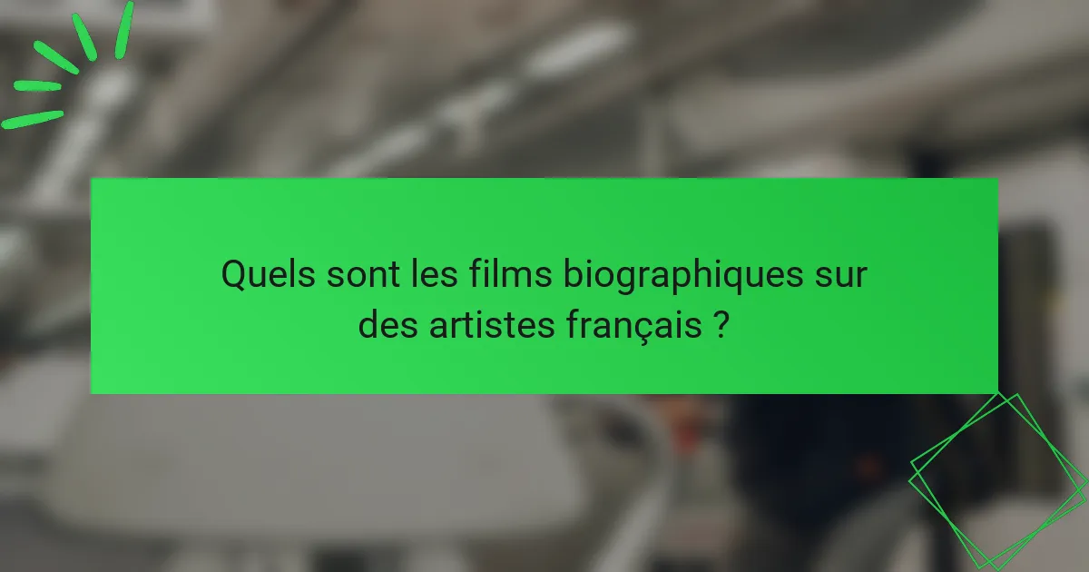 Quels sont les films biographiques sur des artistes français ?