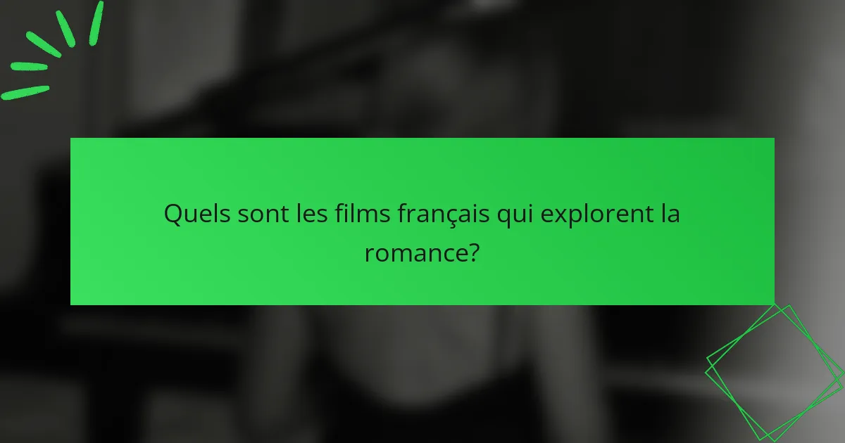 Quels sont les films français qui explorent la romance?
