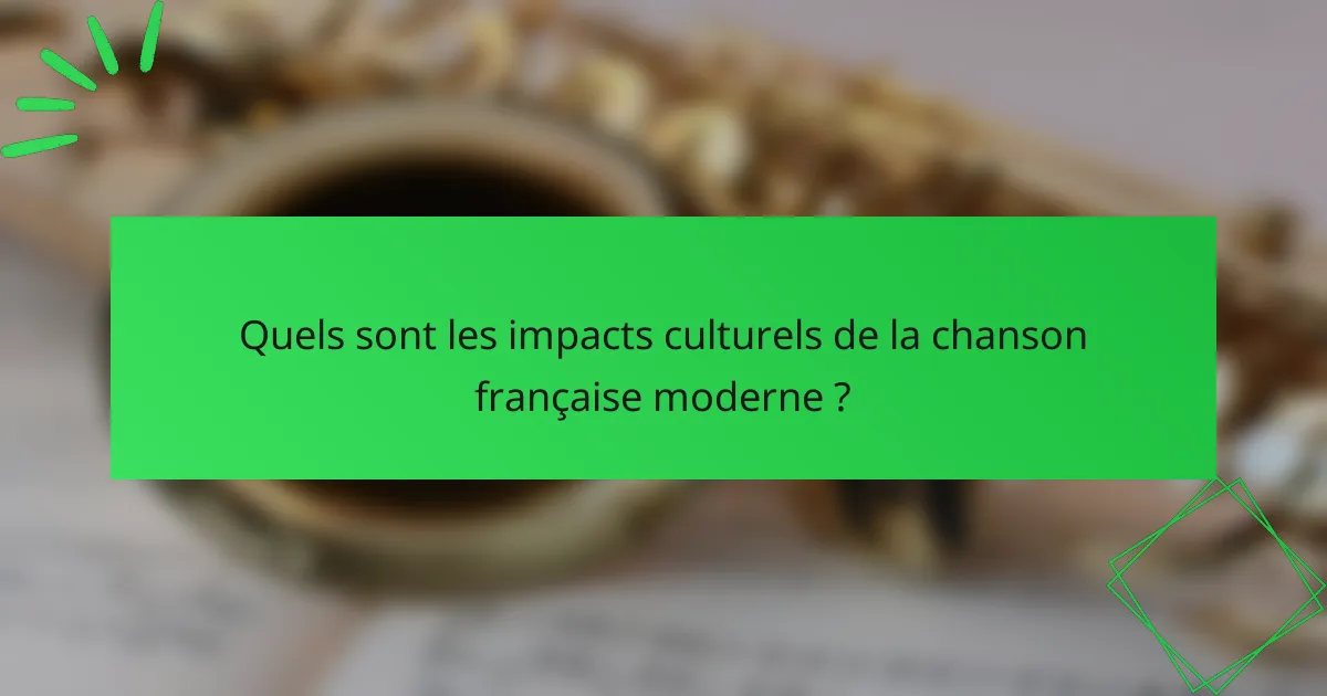 Quels sont les impacts culturels de la chanson française moderne ?