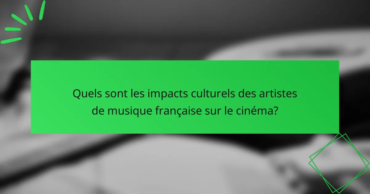 Quels sont les impacts culturels des artistes de musique française sur le cinéma?