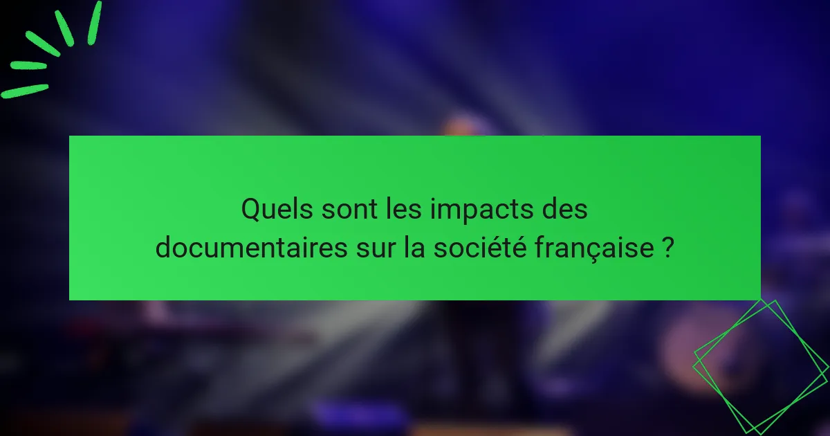 Quels sont les impacts des documentaires sur la société française ?