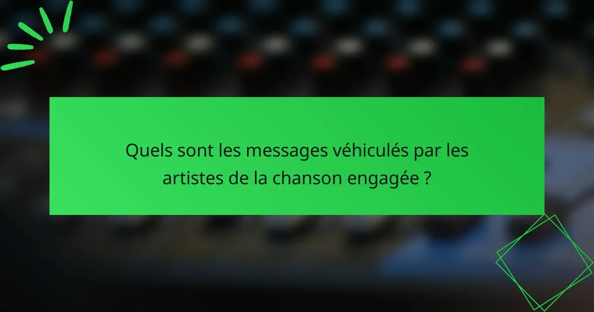 Quels sont les messages véhiculés par les artistes de la chanson engagée ?