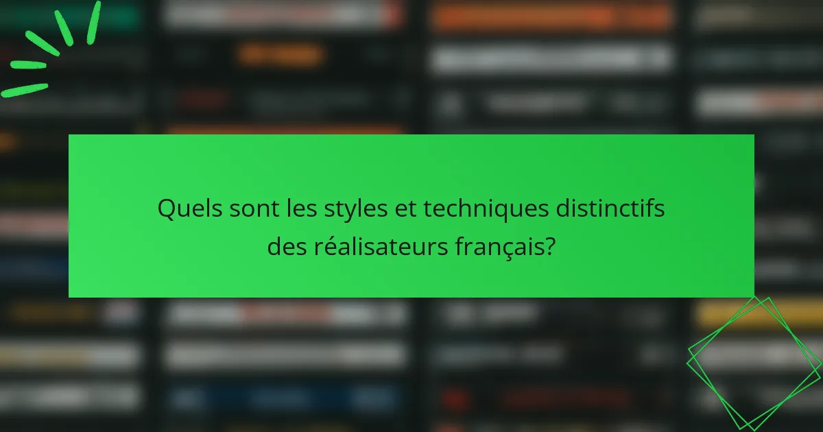 Quels sont les styles et techniques distinctifs des réalisateurs français?