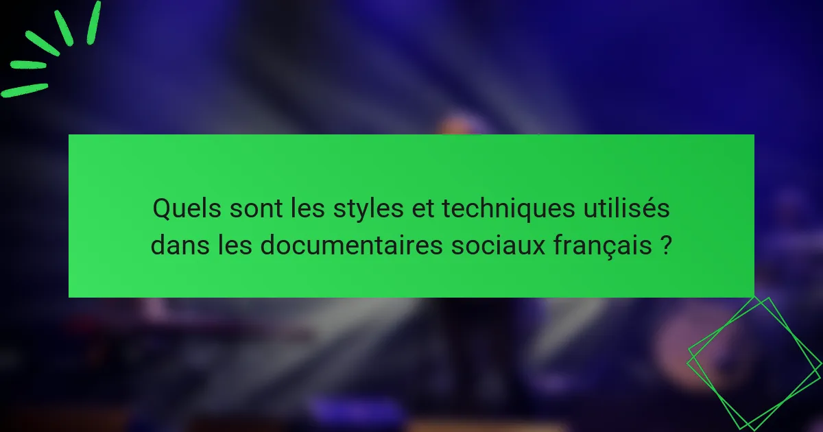 Quels sont les styles et techniques utilisés dans les documentaires sociaux français ?