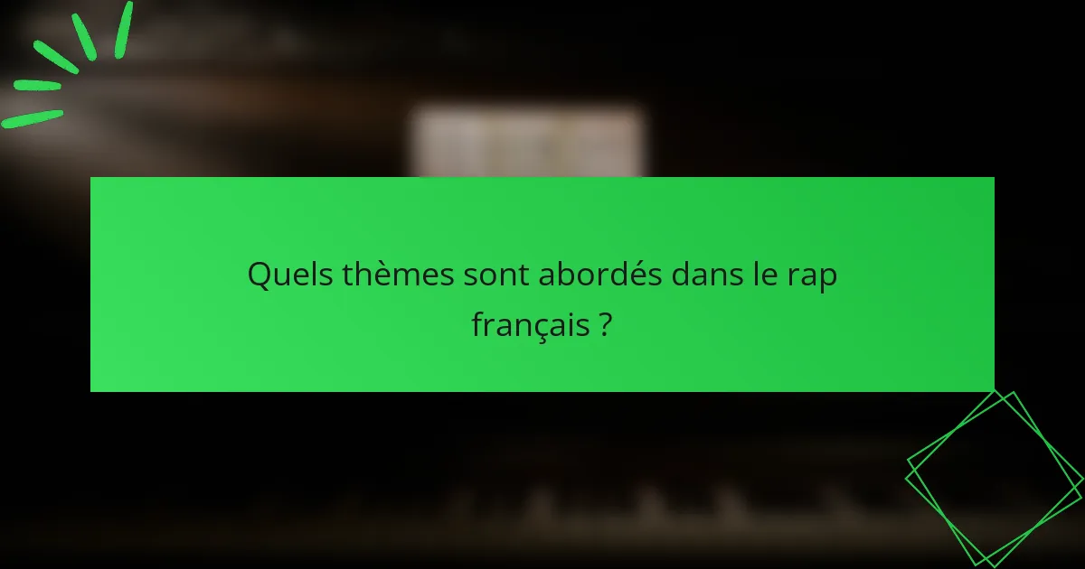 Quels thèmes sont abordés dans le rap français ?