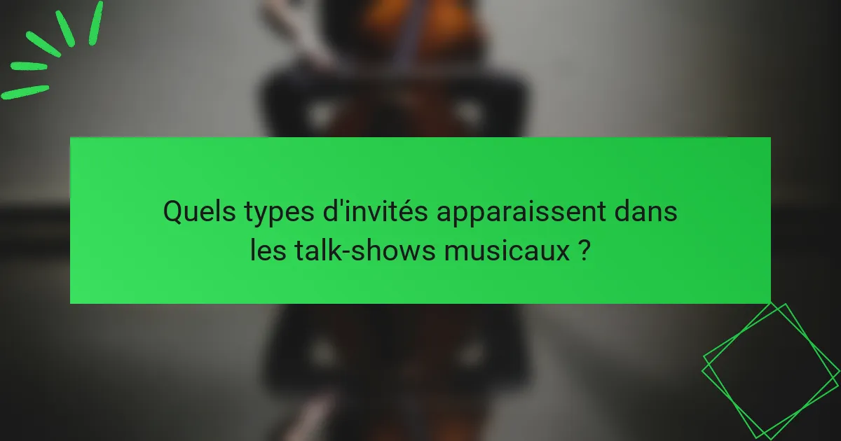 Quels types d'invités apparaissent dans les talk-shows musicaux ?