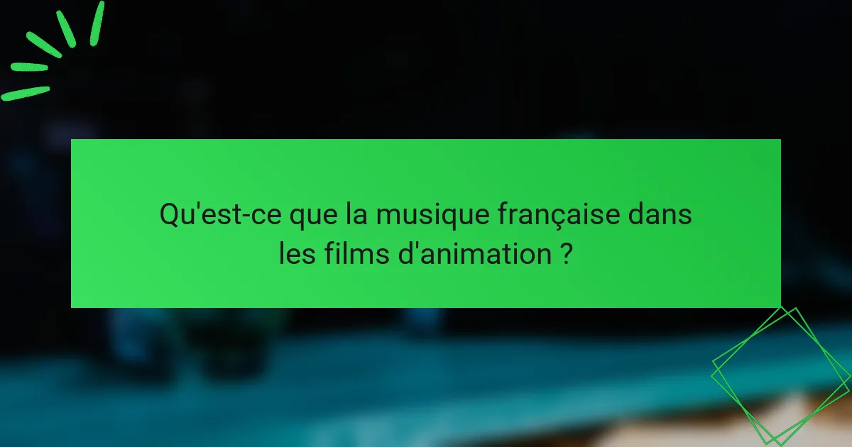 Qu'est-ce que la musique française dans les films d'animation ?