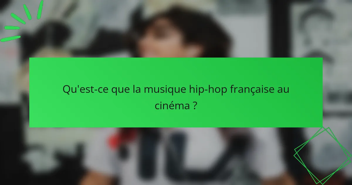 Qu'est-ce que la musique hip-hop française au cinéma ?
