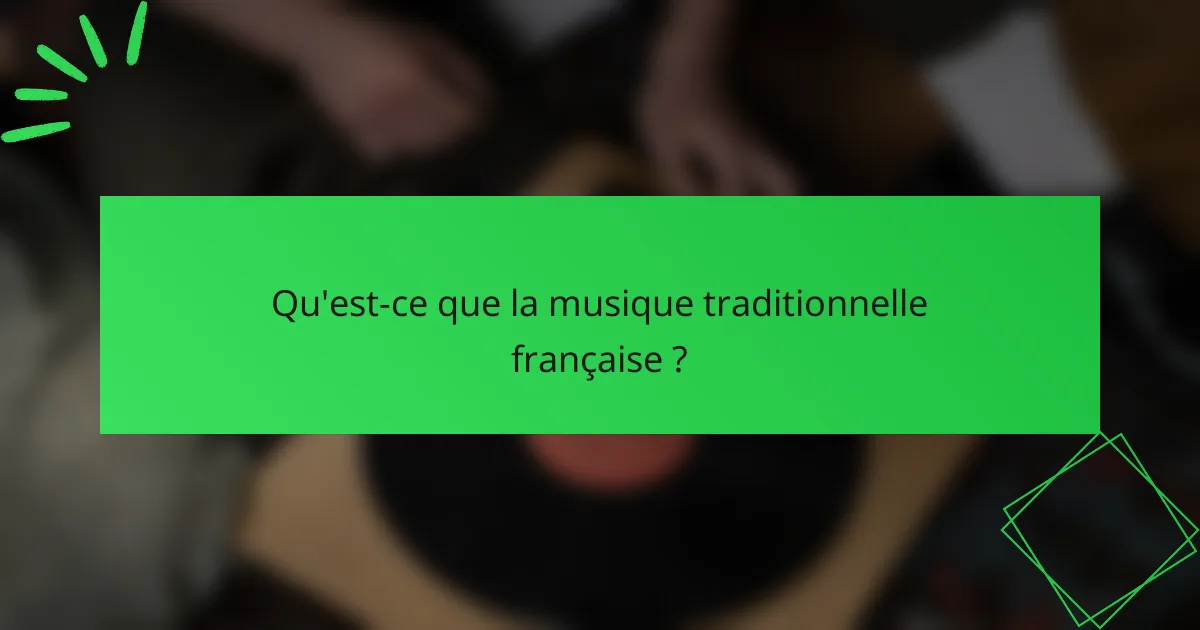 Qu'est-ce que la musique traditionnelle française ?