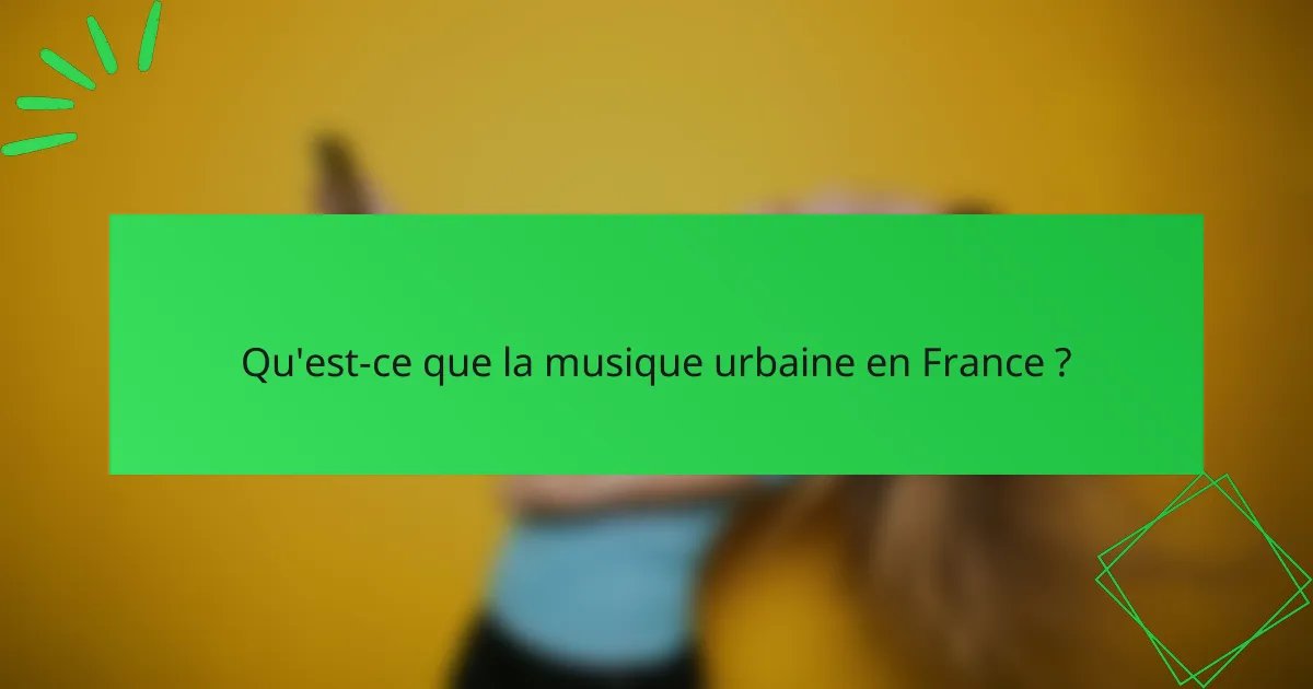Qu'est-ce que la musique urbaine en France ?