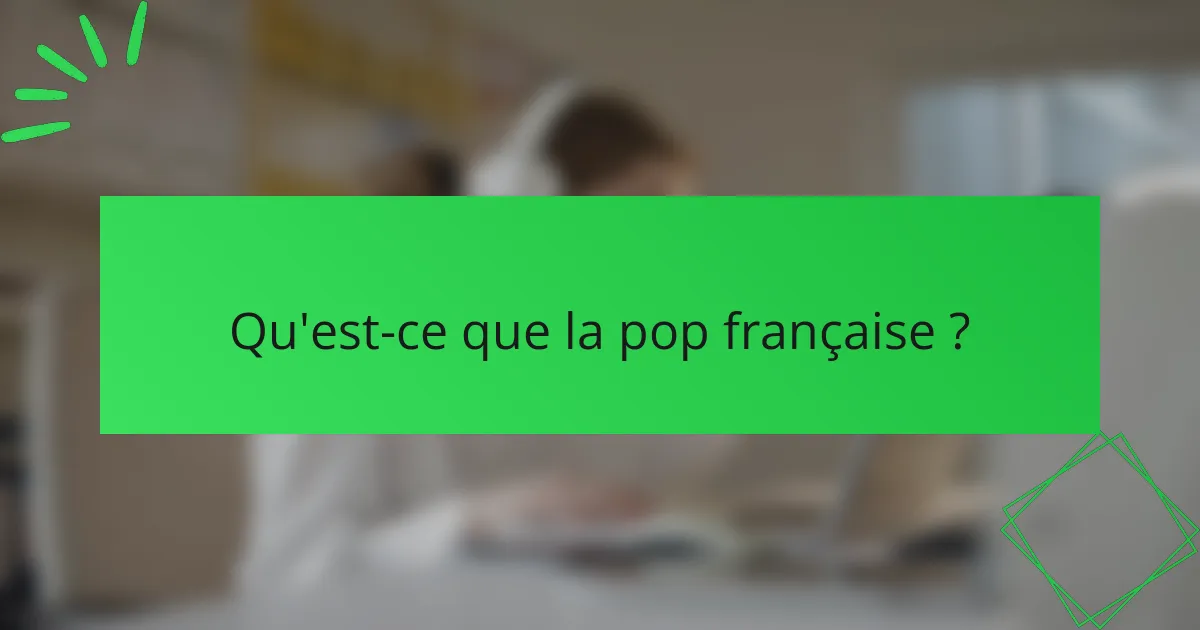 Qu'est-ce que la pop française ?