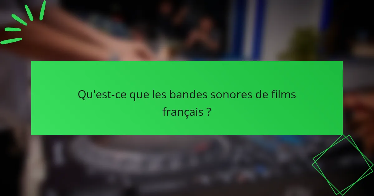 Qu'est-ce que les bandes sonores de films français ?