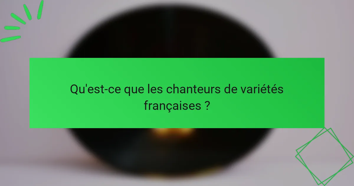Qu'est-ce que les chanteurs de variétés françaises ?