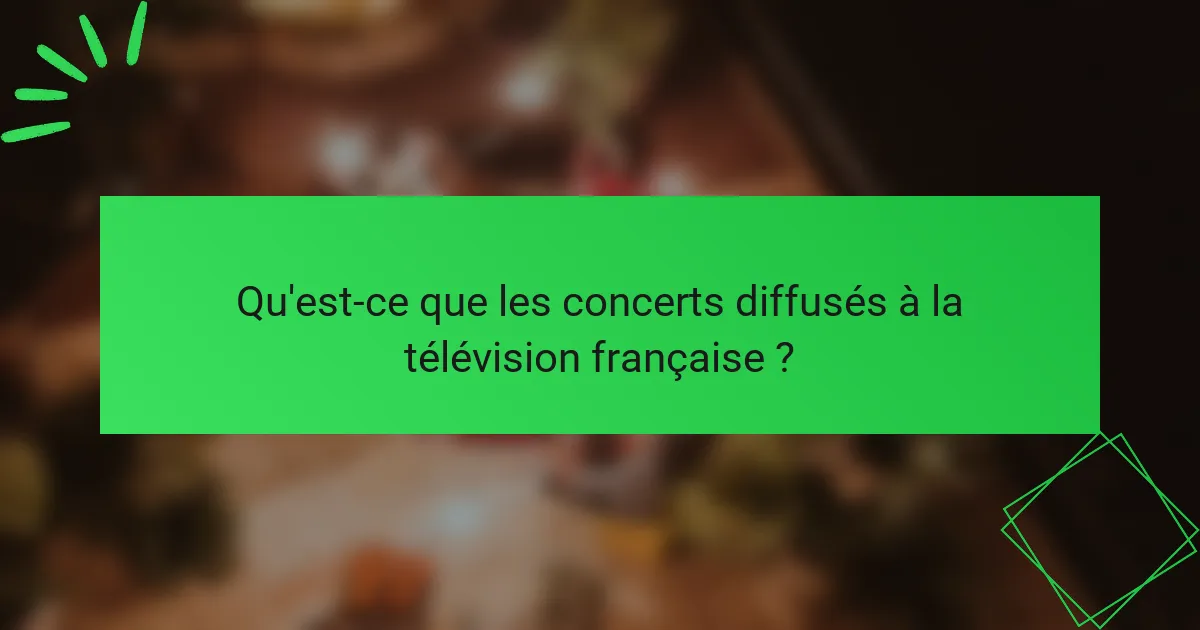 Qu'est-ce que les concerts diffusés à la télévision française ?
