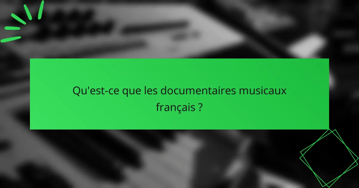 Qu'est-ce que les documentaires musicaux français ?