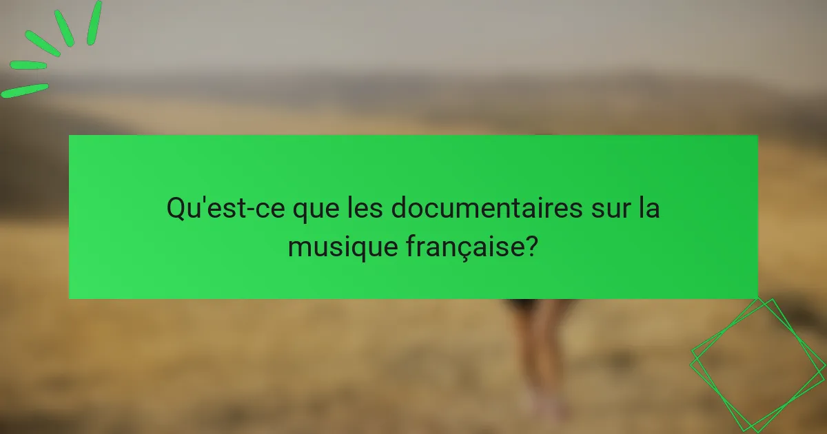 Qu'est-ce que les documentaires sur la musique française?