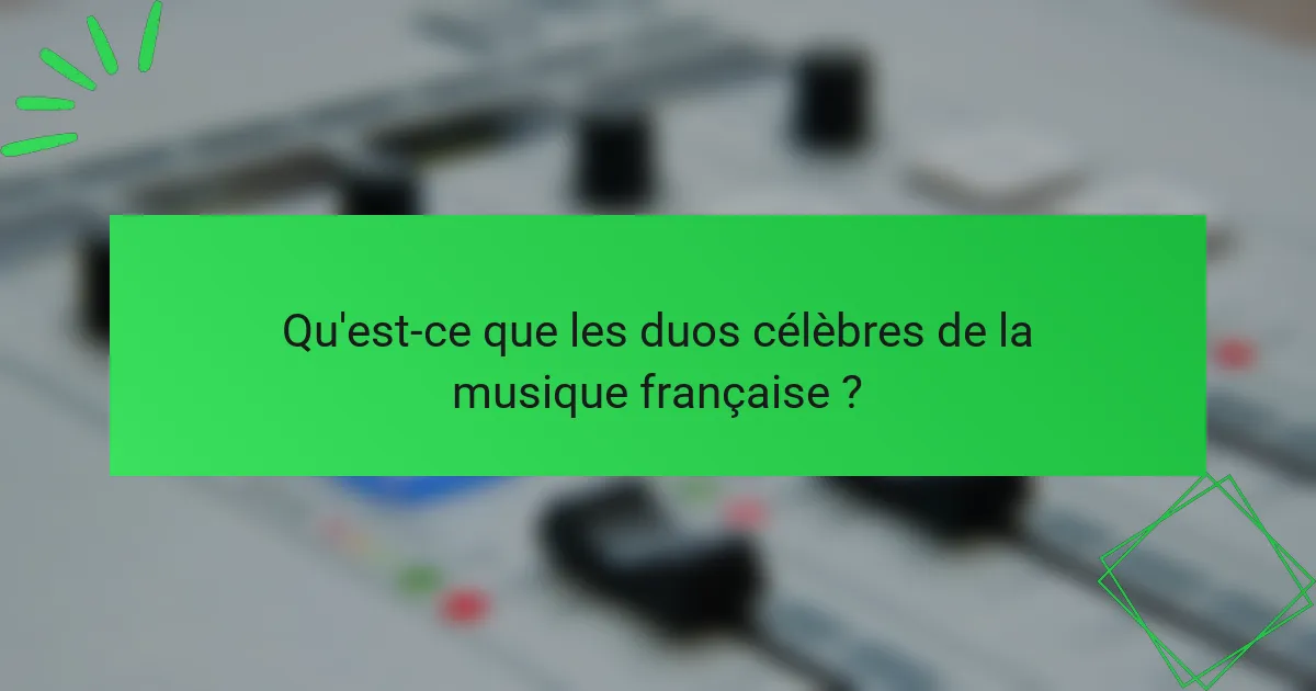 Qu'est-ce que les duos célèbres de la musique française ?