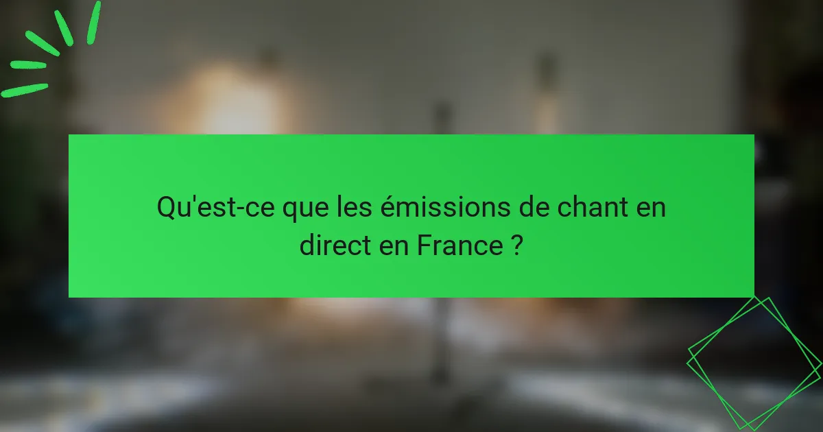 Qu'est-ce que les émissions de chant en direct en France ?