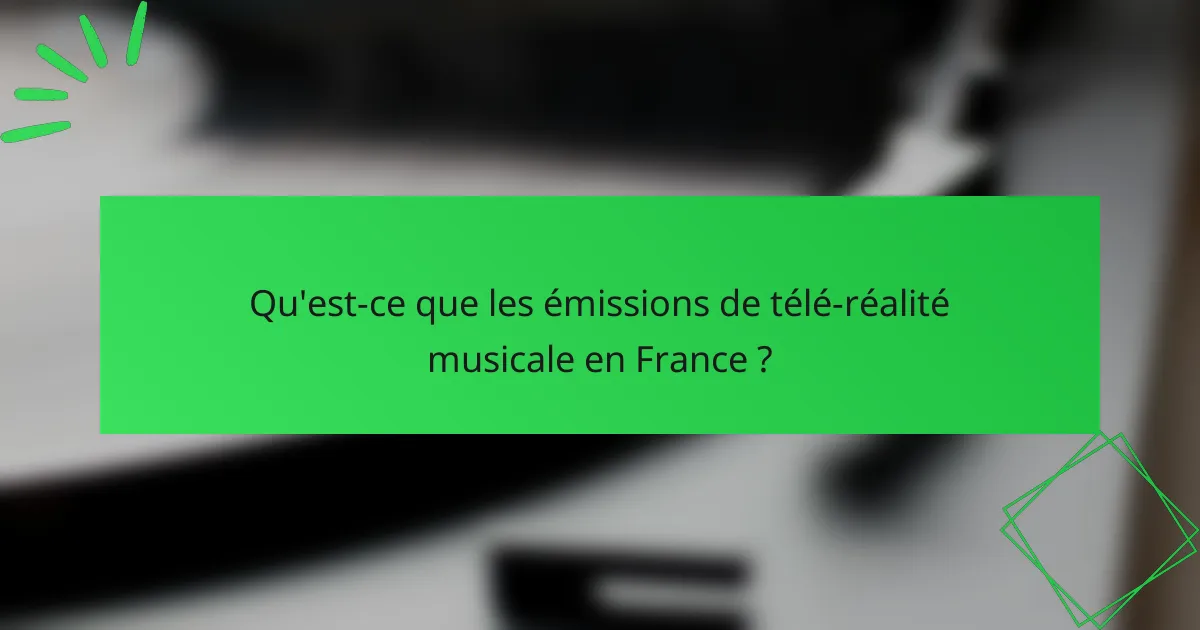 Qu'est-ce que les émissions de télé-réalité musicale en France ?