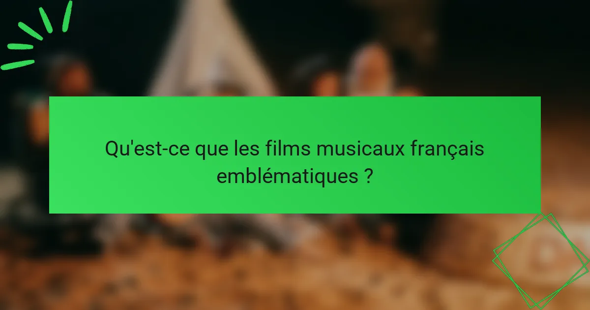 Qu'est-ce que les films musicaux français emblématiques ?