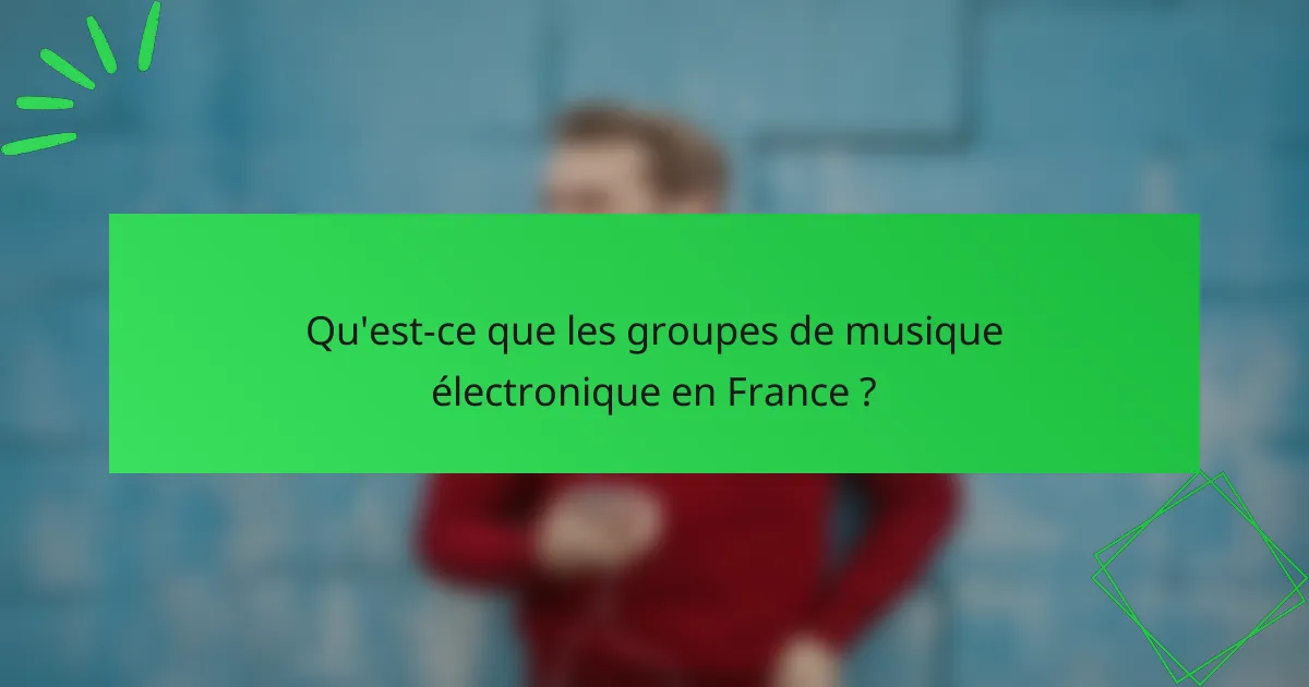 Qu'est-ce que les groupes de musique électronique en France ?