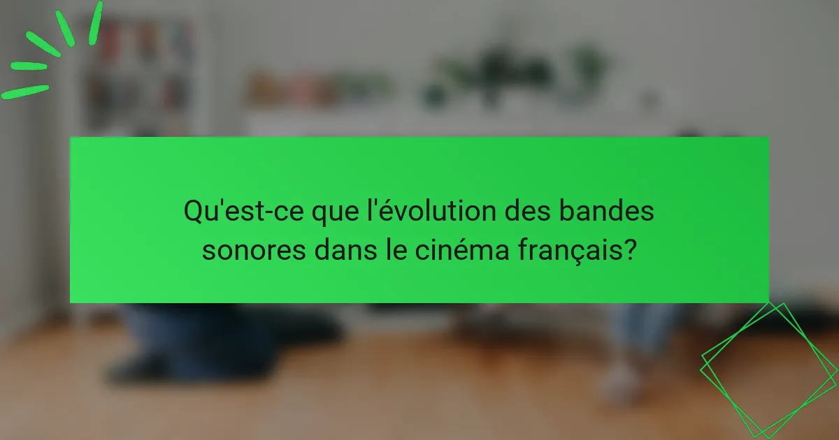 Qu'est-ce que l'évolution des bandes sonores dans le cinéma français?