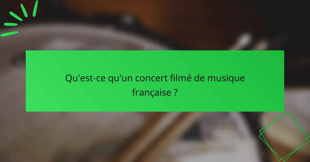 Qu'est-ce qu'un concert filmé de musique française ?