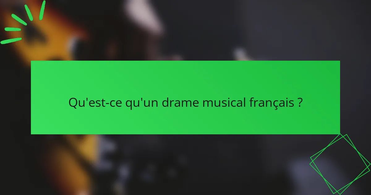 Qu'est-ce qu'un drame musical français ?