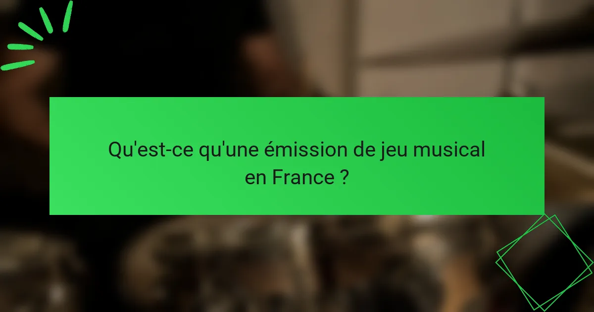 Qu'est-ce qu'une émission de jeu musical en France ?