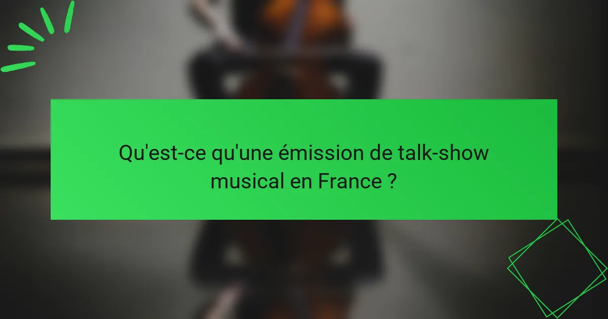 Qu'est-ce qu'une émission de talk-show musical en France ?